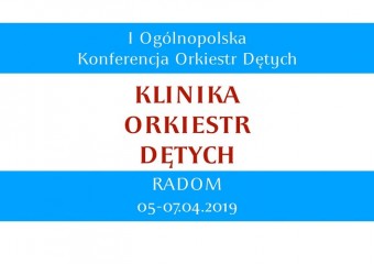 Dwa koncerty, wystawa instrumentów i OGÓLNOPOLSKA KONFERENCJA ORKIESTR DĘTYCH w Radomiu 5-7.04.2019